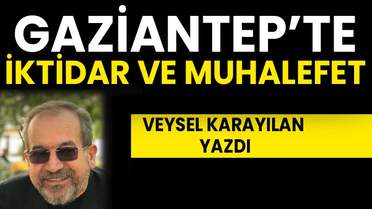 GAZİANTEP’TE İKTİDAR VE MUHALEFET