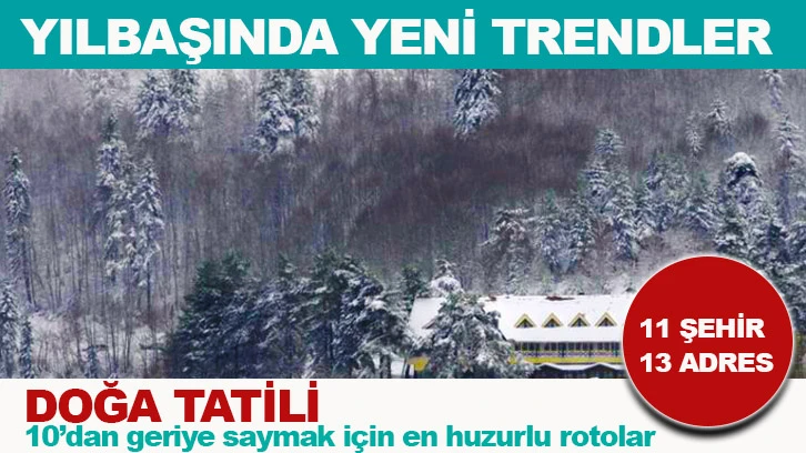 Yılbaşında yeni trend Doğa tatili 11 ŞEHİR 13 ÖNERİ