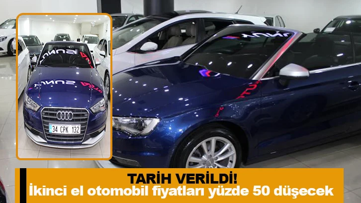 Tarih verildi! İkinci el otomobil fiyatları yüzde 50 düşecek