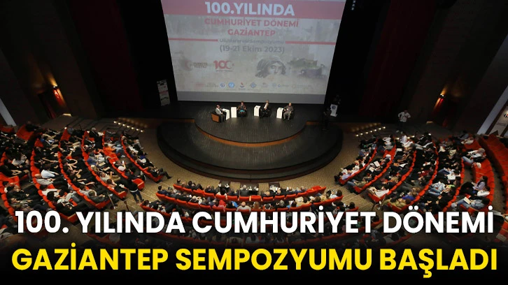 100. Yılında Cumhuriyet Dönemi Gaziantep Sempozyumu başladı