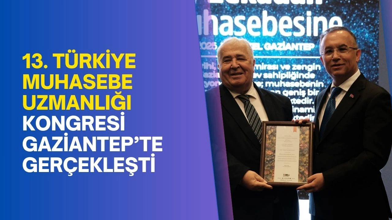 13. Türkiye Muhasebe Uzmanlığı Kongresi Gaziantep’te gerçekleşti