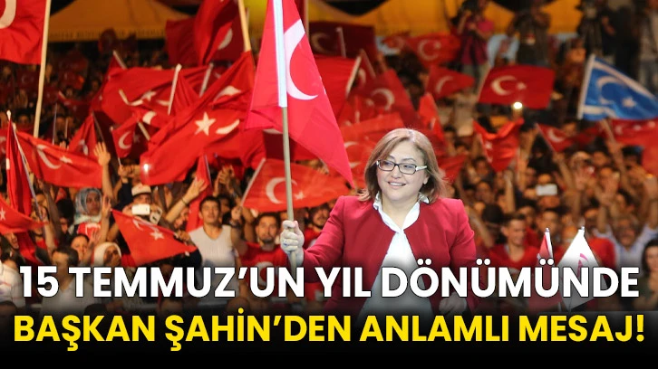 15 Temmuz’un yıl dönümünde Başkan Şahin’den anlamlı mesaj!