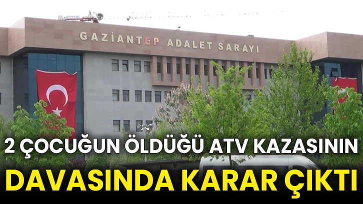 2 çocuğun öldüğü ATV kazasının davasında karar çıktı