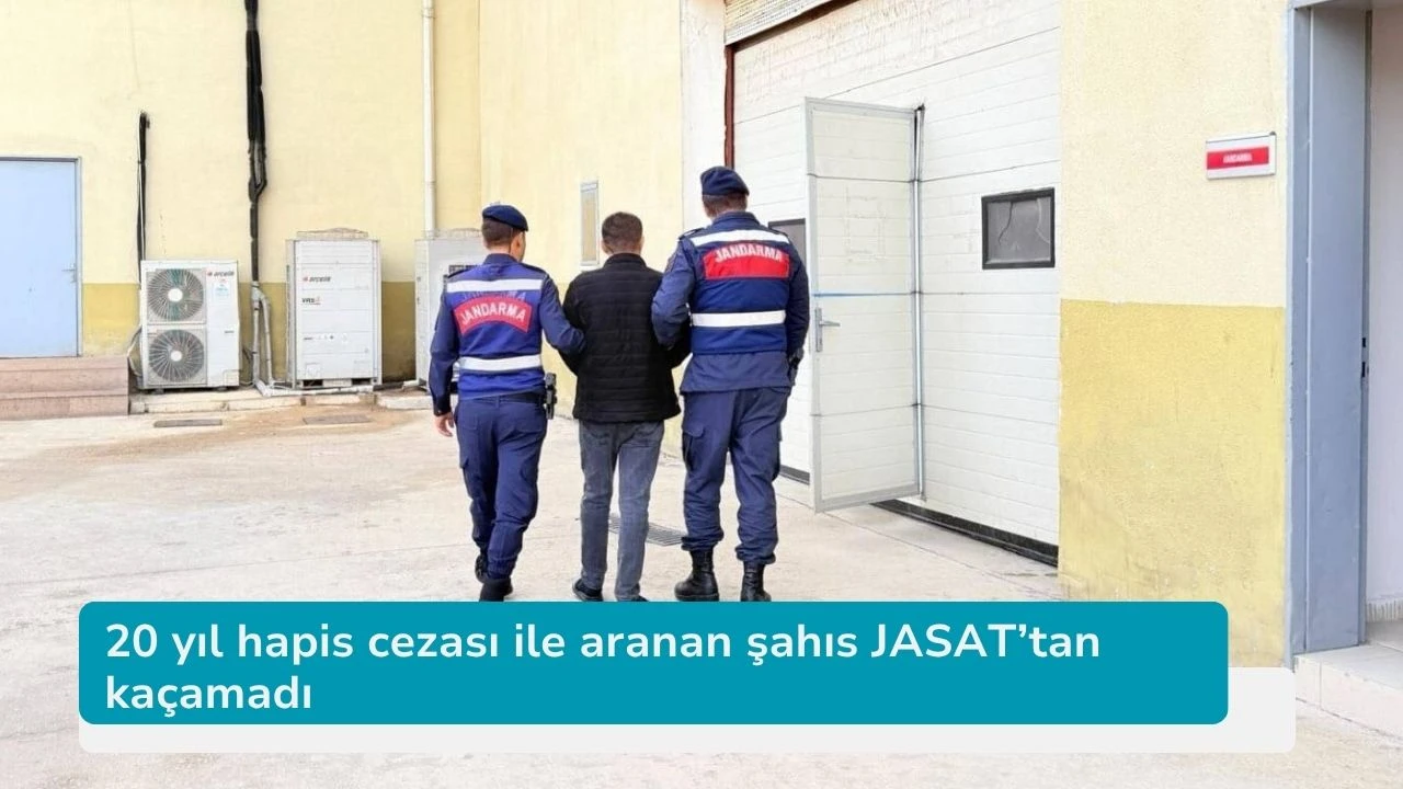 20 yıl hapis cezası ile aranan şahıs JASAT’tan kaçamadı
