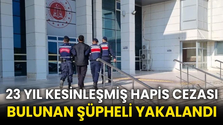 23 yıl kesinleşmiş hapis cezası bulunan şüpheli yakalandı