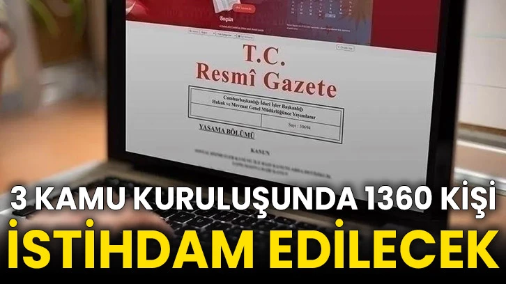 3 kamu kuruluşunda 1360 kişi istihdam edilecek