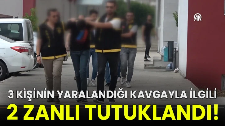 3 kişinin yaralandığı kavgayla ilgili 2 zanlı tutuklandı!