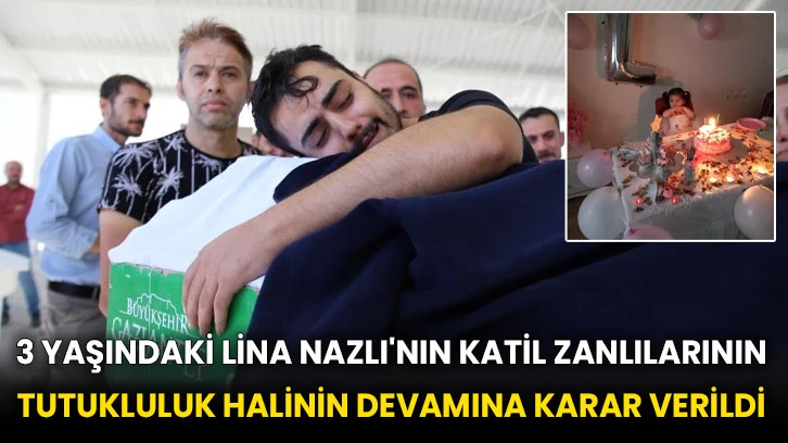 3 yaşındaki Lina Nazlı'nın katil zanlılarının tutukluluk halinin devamına karar verildi