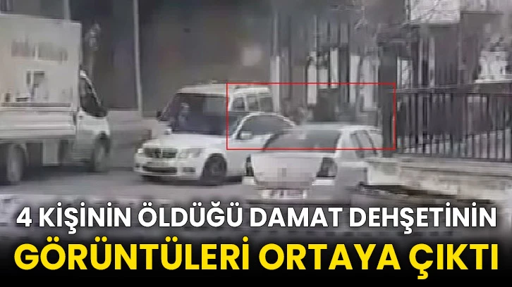 4 kişinin öldüğü damat dehşetinin görüntüleri ortaya çıktı