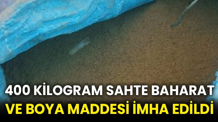 400 kilogram sahte baharat ve boya maddesi imha edildi