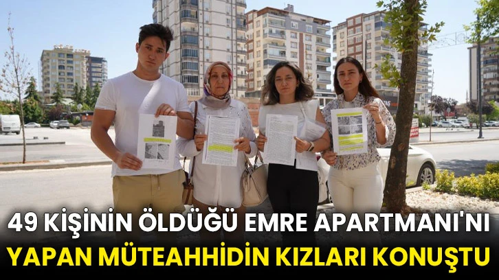 49 kişinin öldüğü Emre Apartmanı'nı yapan müteahhidin kızları konuştu