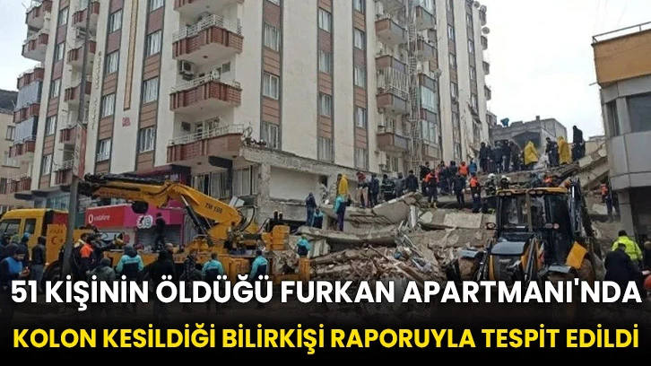 51 kişinin öldüğü Furkan Apartmanı'nda kolon kesildiği bilirkişi raporuyla tespit edildi