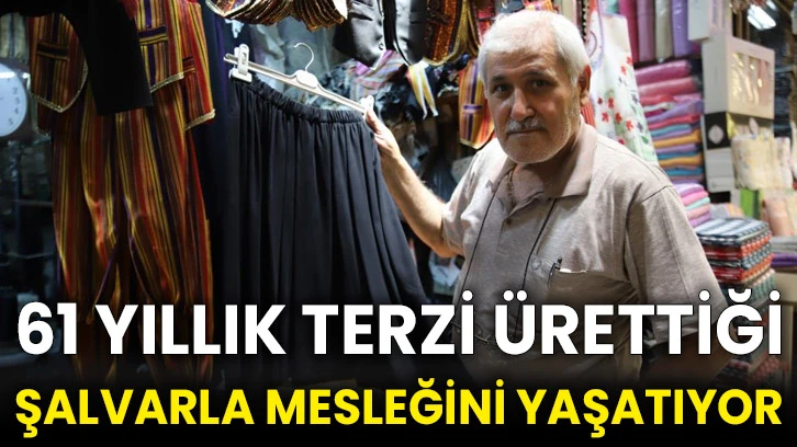 61 yıllık terzi ürettiği şalvarla mesleğini yaşatıyor