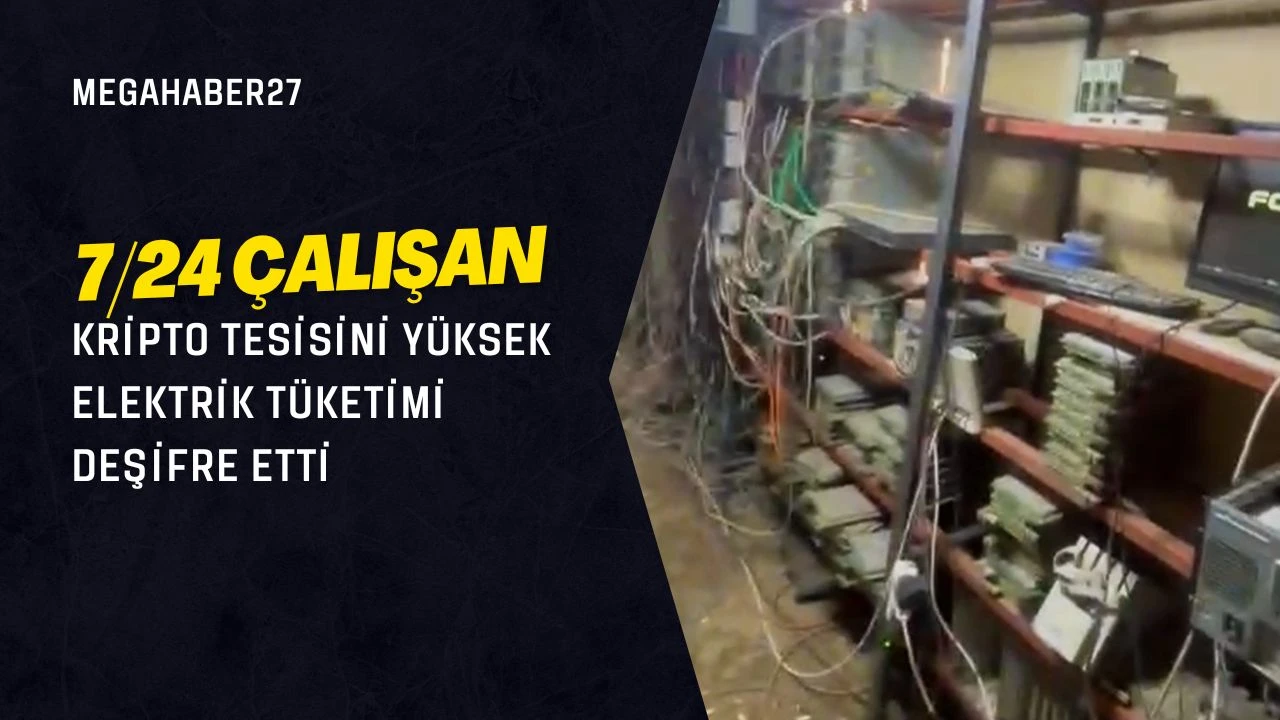 7/24 çalışan kripto tesisini yüksek elektrik tüketimi deşifre etti