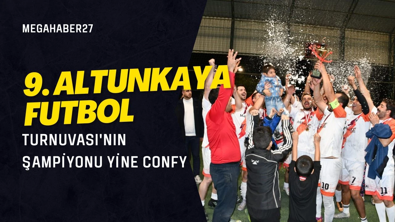 9. Altunkaya Futbol Turnuvası'nın şampiyonu yine Confy