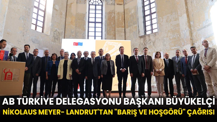 AB Türkiye Delegasyonu Başkanı Büyükelçi Nikolaus Meyer-Landrut'tan "barış ve hoşgörü" çağrısı