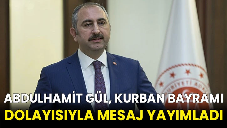 Abdulhamit Gül, Kurban Bayramı dolayısıyla mesaj yayımladı