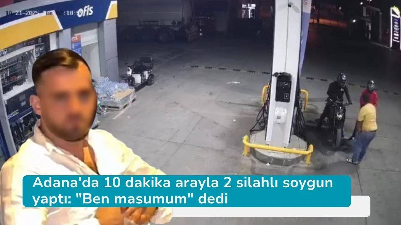 Adana'da 10 dakika arayla 2 silahlı soygun yaptı: &quot;Ben masumum&quot; dedi