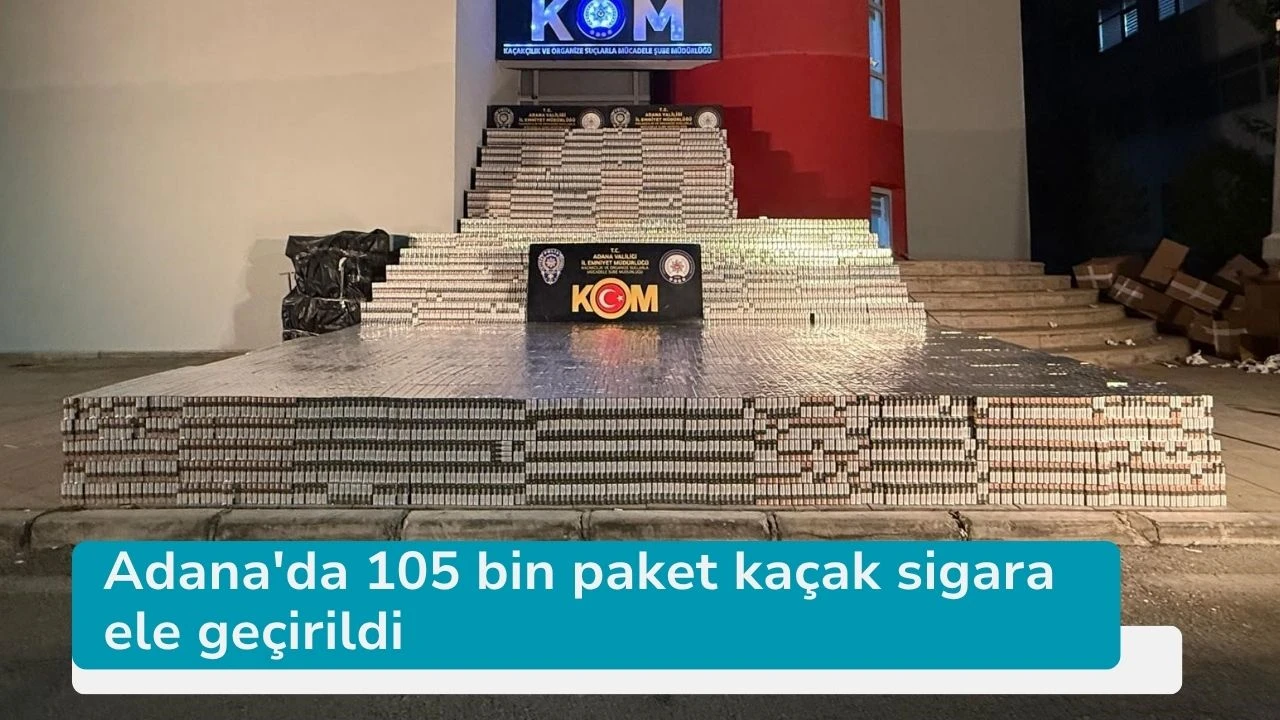 Adana'da 105 bin paket kaçak sigara ele geçirildi