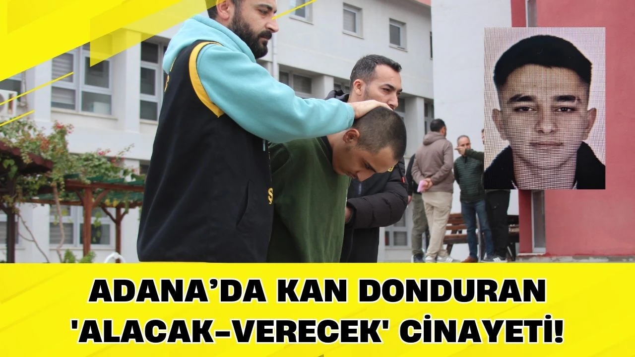 Adana&rsquo;da Kan Donduran 'Alacak-Verecek' Cinayeti!