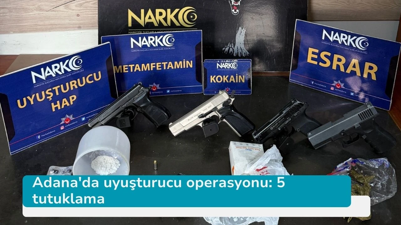 Adana'da uyuşturucu operasyonu: 5 tutuklama