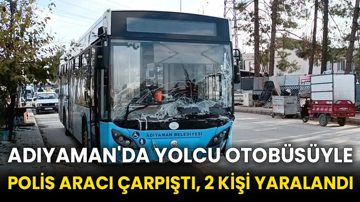 Adıyaman'da yolcu otobüsüyle polis aracı çarpıştı, 2 kişi yaralandı