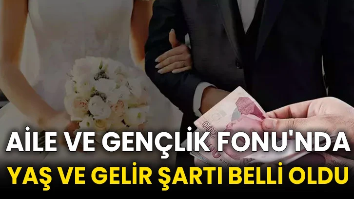 Aile ve Gençlik Fonu'nda yaş ve gelir şartı belli oldu