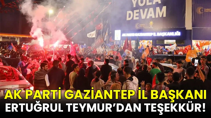 Ak Parti Gaziantep İl Başkanı Ertuğrul Teymur’dan Teşekkür!  