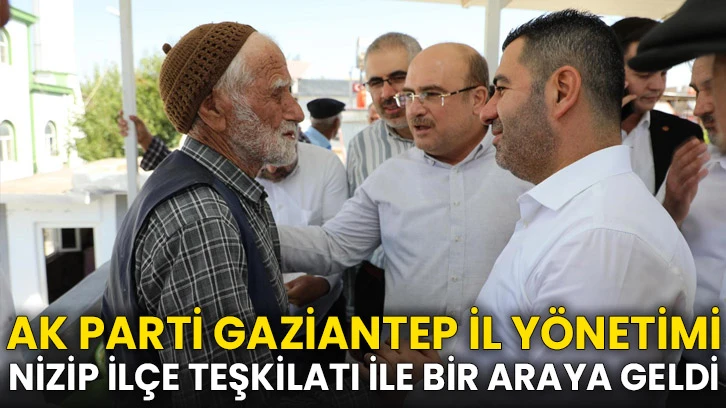 AK Parti Gaziantep İl Yönetimi Nizip İlçe Teşkilatı İle Bir Araya Geldi