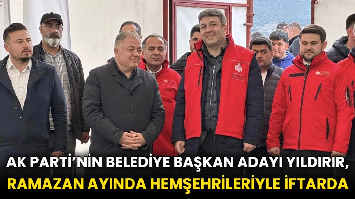 AK Parti’nin Belediye Başkan Adayı Yıldırır, Ramazan Ayında Hemşehrileriyle İftarda
