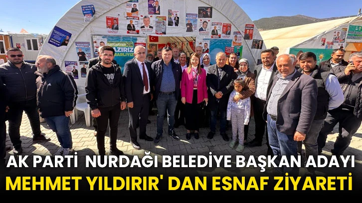Ak Parti  Nurdağı Belediye Başkan Adayı Mehmet Yıldırır' dan Esnaf Ziyareti 