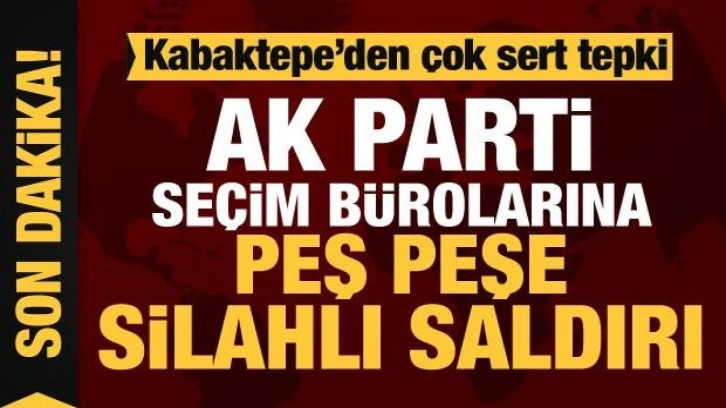 AK Parti'nin Bahçelievler'deki seçim bürolarına peş peşe silahlı saldırı