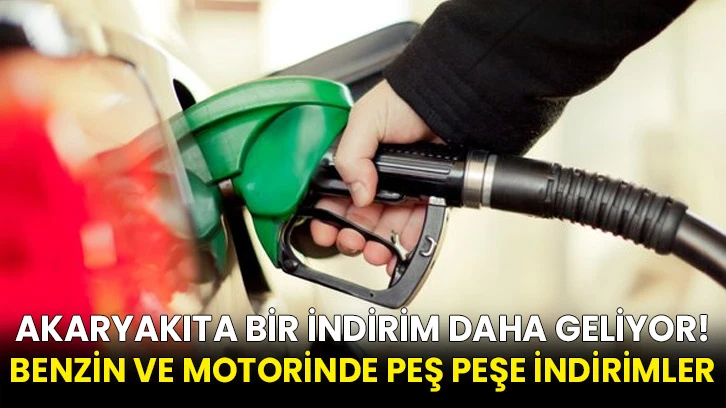 Akaryakıta bir indirim daha geliyor! Benzin ve motorinde peş peşe indirimler