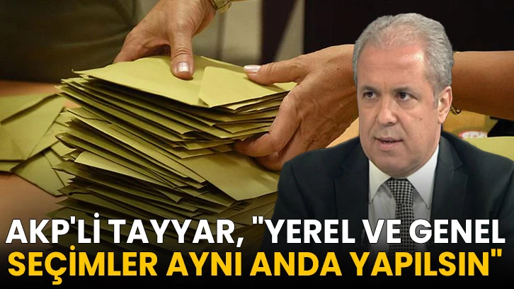 AKP'li Tayyar, "Yerel ve Genel Seçimler Aynı Anda Yapılsın" 