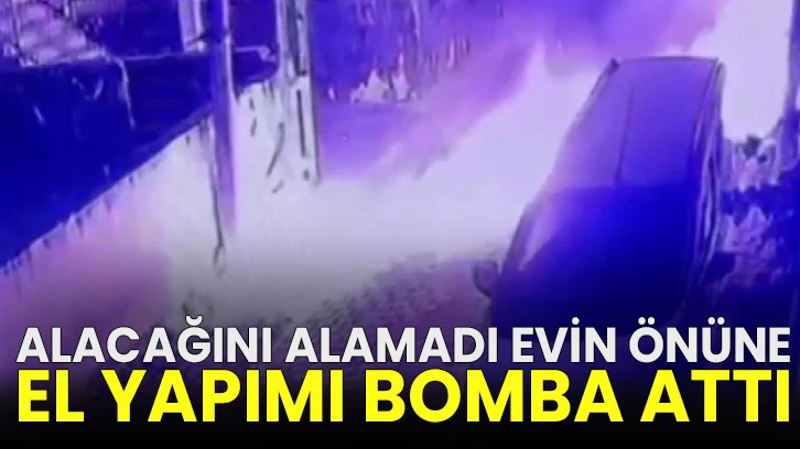 Alacağını alamadı evin önüne el yapımı bomba attı