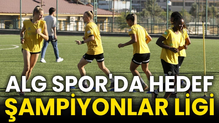 ALG Spor'da hedef Şampiyonlar Ligi