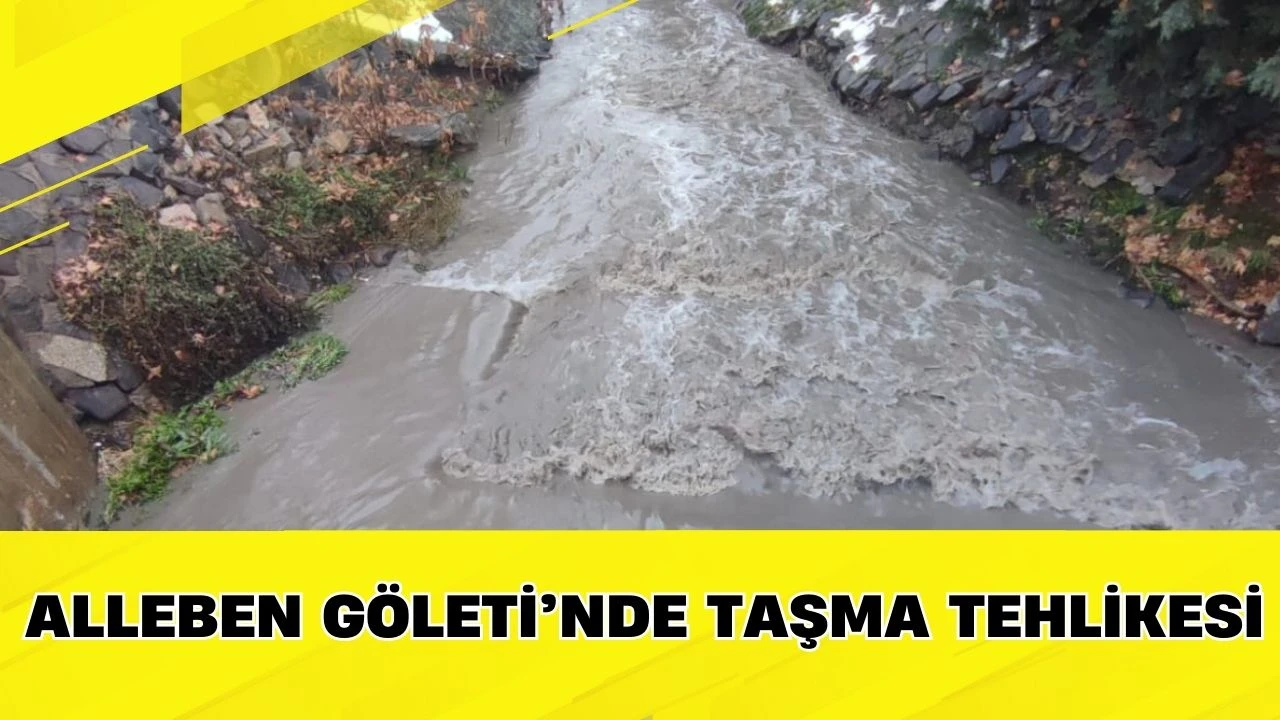 Alleben G&ouml;leti&rsquo;nde Taşma Tehlikesi