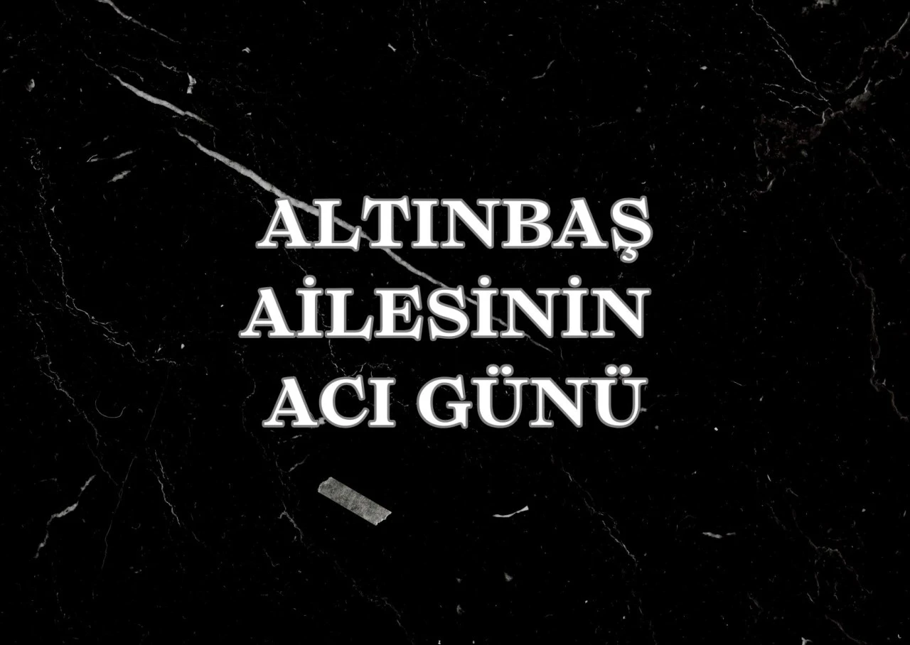 Altınbaş Ailesinin Acı Günü