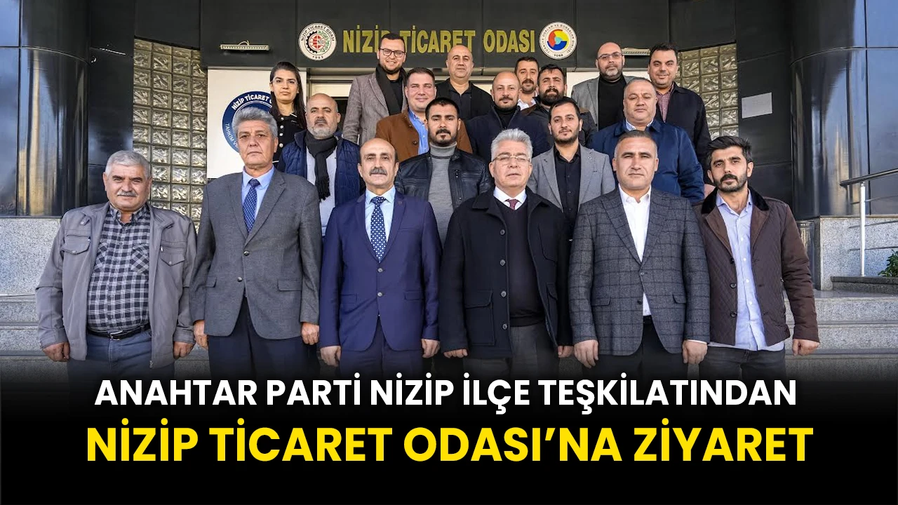 Anahtar Parti Nizip İlçe Teşkilatından Nizip Ticaret Odası’na Ziyaret