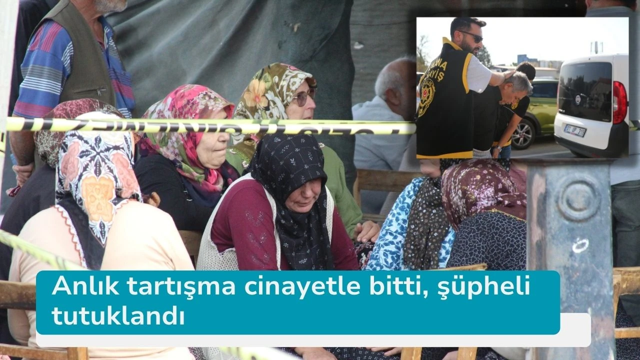 Anlık tartışma cinayetle bitti, şüpheli tutuklandı
