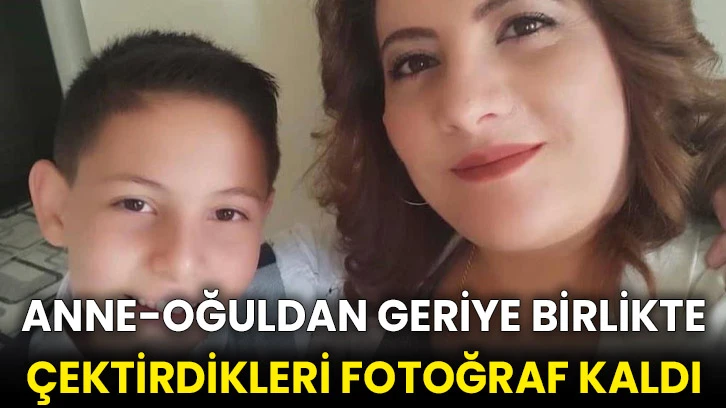 Anne-oğuldan geriye birlikte çektirdikleri fotoğraf kaldı