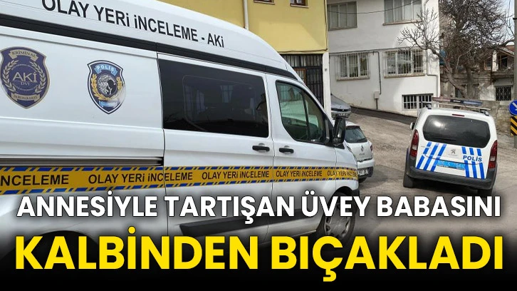 Annesiyle tartışan üvey babasını kalbinden bıçakladı