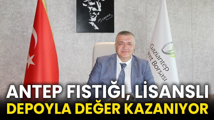 Antep Fıstığı, Lisanslı Depoyla Değer Kazanıyor