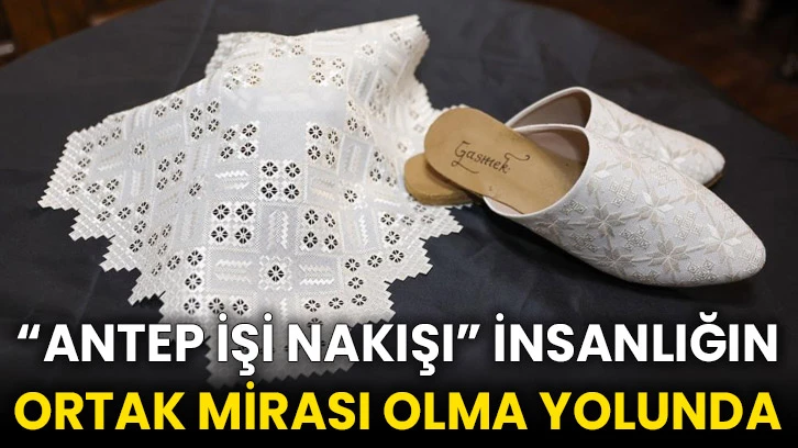“Antep işi nakışı” insanlığın ortak mirası olma yolunda