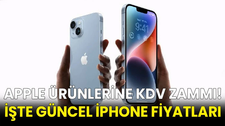 Apple ürünlerine KDV zammı! İşte güncel iPhone fiyatları