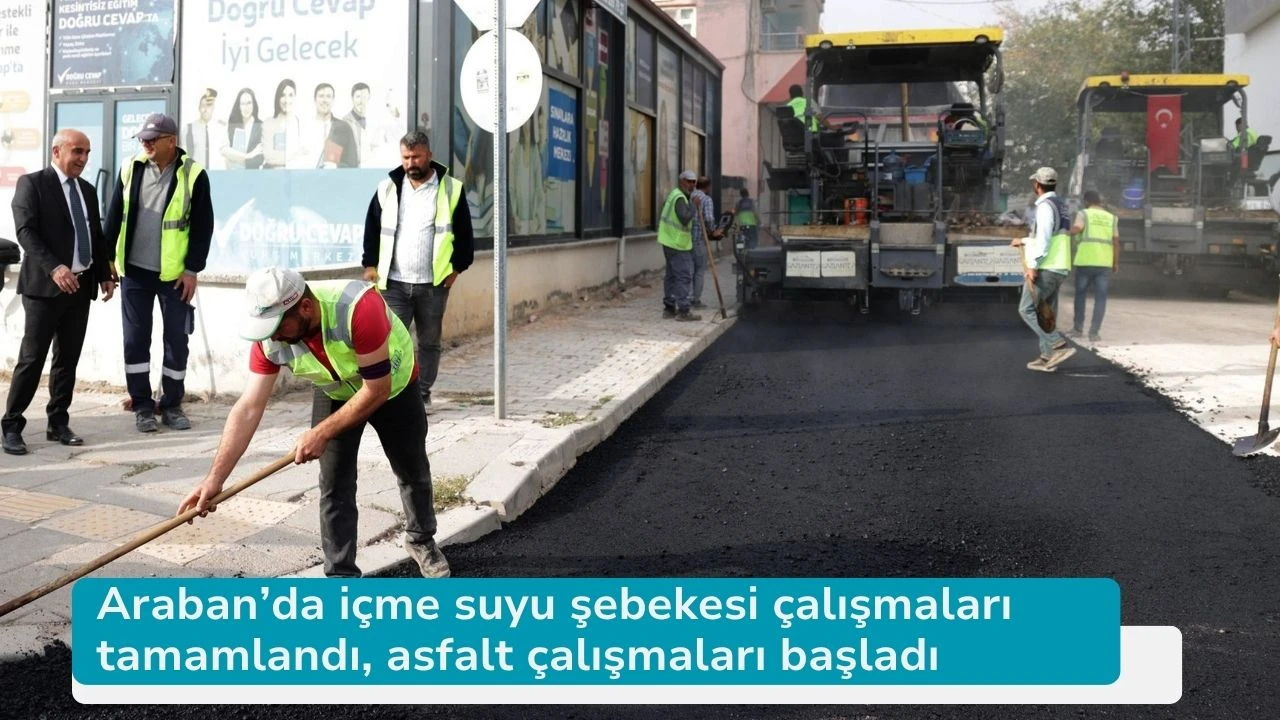 Araban’da içme suyu şebekesi çalışmaları tamamlandı, asfalt çalışmaları başladı