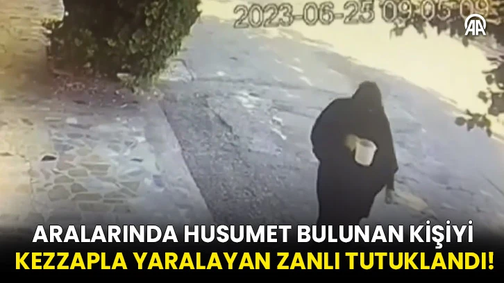 Aralarında husumet bulunan kişiyi kezzapla yaralayan zanlı tutuklandı!