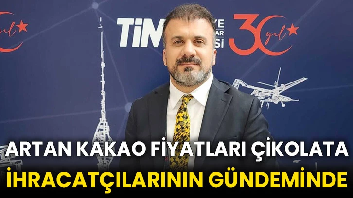 Artan kakao fiyatları çikolata ihracatçılarının gündeminde