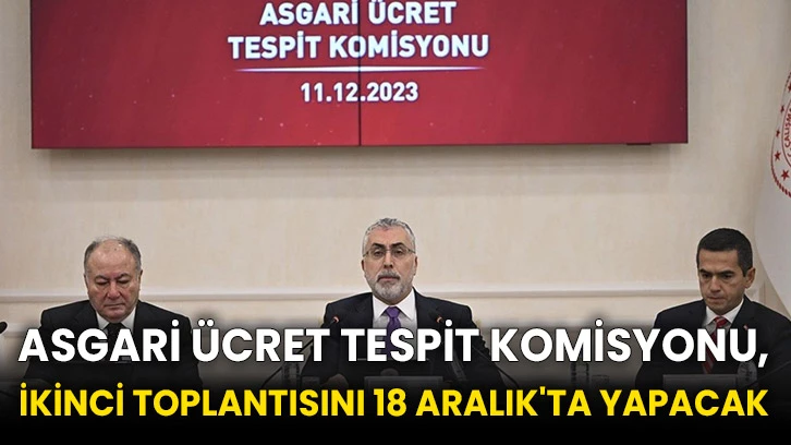 Asgari Ücret Tespit Komisyonu, ikinci toplantısını 18 Aralık'ta yapacak