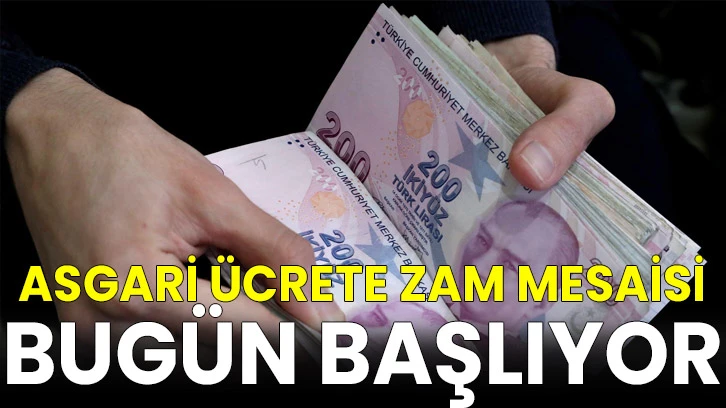 Asgari ücrete zam mesaisi bugün başlıyor